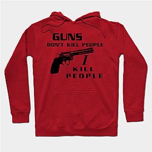 Guns Don't Kill People, I Kill People  Hoodie TP1501