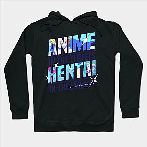 ON FRONT! Anime in the Streets, Hentai in the Sheets  Hoodie TP1501