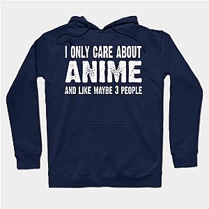 I Only Care About Anime And Like 3 People Novelty Funny  Hoodie TP1501