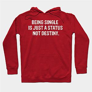 being single is just a status not destiny funny sayings  Hoodie TP1501