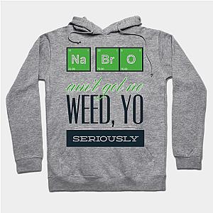 Na Bro ain't got no WEED, YO SERIOUSLY  Hoodie TP1501