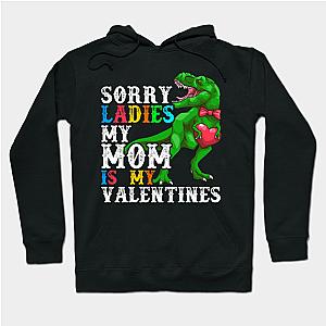 Valentine's Day Dinosaur Sorry Ladies My Mom Is My Valentine  Hoodie TP1501