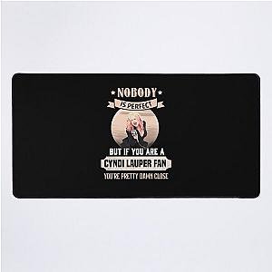  CYNDI LAUPER FAN YOU'RE PRETTY DAMN CLOSE Desk Mat