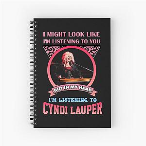 I'M LISTENING TO CYNDI LAUPER Spiral Notebook