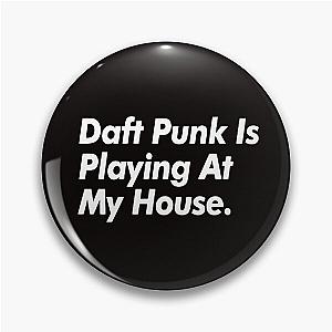 Daft Punk Is Playing At My House Pin