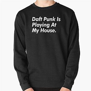 Daft Punk Is Playing At My House Pullover Sweatshirt