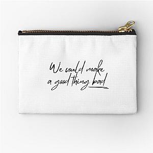 We could make a thing bad  - Daisy Jones and the Six Zipper Pouch