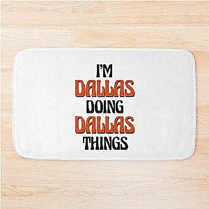 I'm Doing Dallas Things Bath Mat
