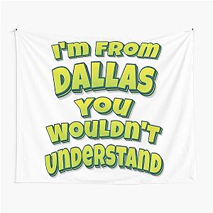 I'm From Dallas You Wouldn't Understand Tapestry
