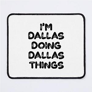 I'm Doing Dallas Things Mouse Pad