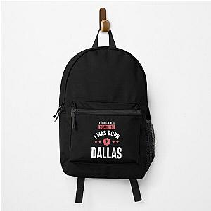 You Can't Scare Me I Was Born in Dallas Backpack