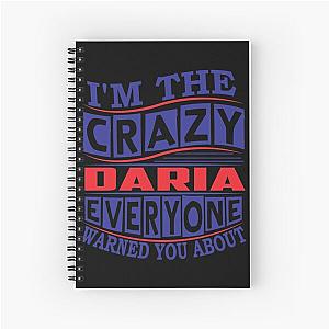 DARIA Name. I'm The Crazy DARIA Everyone Warned You About Spiral Notebook