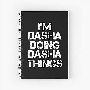 Dasha Name T Shirt - Doing Dasha Things Name Gift Item Tee Spiral Notebook