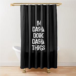 Dasha Name T Shirt - Doing Dasha Things Name Gift Item Tee Shower Curtain