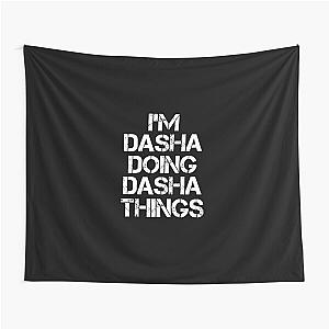 Dasha Name T Shirt - Doing Dasha Things Name Gift Item Tee Tapestry