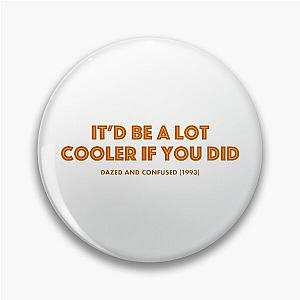 Dazed and Confused (1993) Cooler Movie Quote Pin