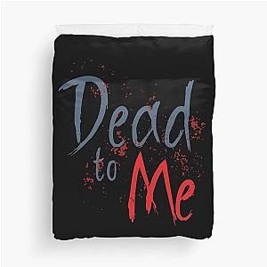 Dead to me Duvet Cover