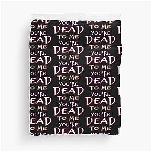 You're Dead To Me Duvet Cover