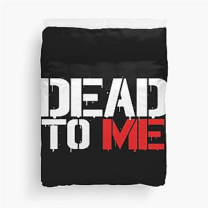 Dead To Me  Duvet Cover