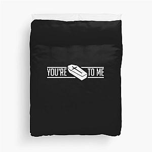 You're dead to me Duvet Cover