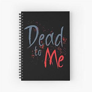 Dead to me Spiral Notebook