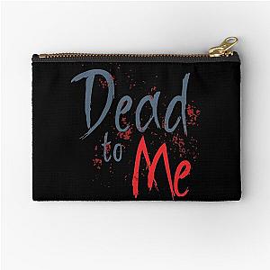 Dead to me Zipper Pouch