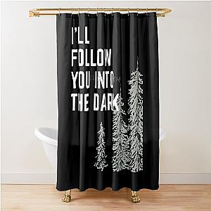 Death cab for cutie tee, I will follow you into the dark Shower Curtain