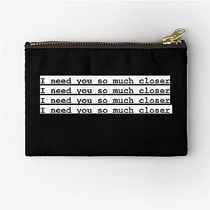 I need you so much closer death cab for cutie  Zipper Pouch