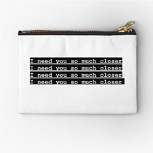 I need you so much closer death cab for cutie  Zipper Pouch