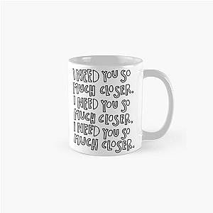 I need you so much closer death cab for cutie  Classic Mug