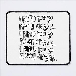 I need you so much closer death cab for cutie  Mouse Pad