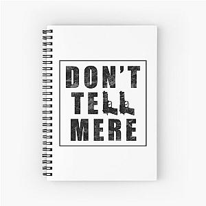 Don't Tell Mere - Demolition Ranch Spiral Notebook