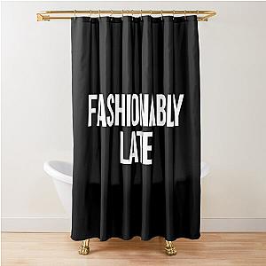 Fashionably Late quote inspired by Desperate Housewives in black Shower Curtain
