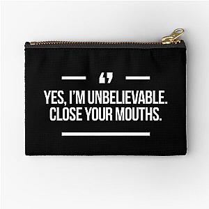 Yes Im Unbelievable Close Your Mouths Quote Inspired by Desperate Housewives in Black Zipper Pouch