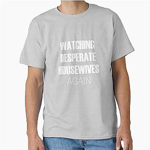 Watching Desperate Housewives White Classic T-Shirt