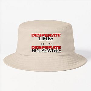 Desperate Times Call for Desperate Housewives Bucket Hat