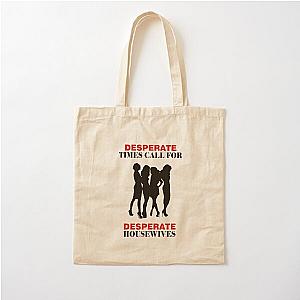 Desperate Times Call for Desperate Housewives Cotton Tote Bag