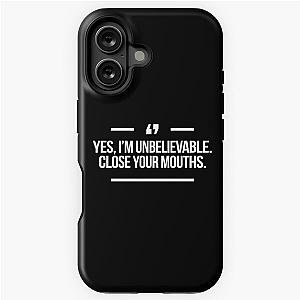 Yes I'm unbelievable Close mouths quote inspired by Desperate Housewives in black iPhone case