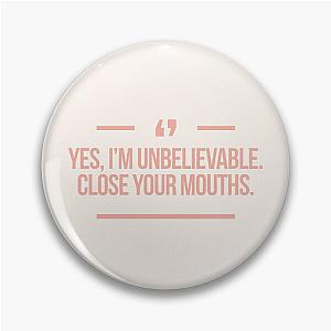 Yes I'm unbelievable Close mouths quote inspired by Desperate Housewives in peach rose Pin