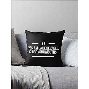 Yes I'm unbelievable Close you mouths quote inspired by Desperate Housewives in black Throw Pillow