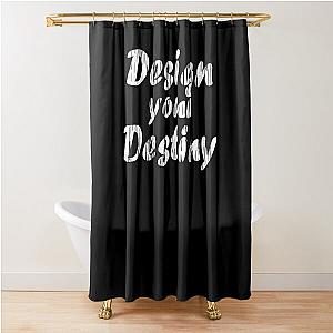 Design Your Destiny Motivation Shower Curtain