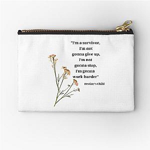 "I'm a survivor, I'm not gonna give up, I'm not gonna stop, I'm gonna work harder" - Destiny's Child, "Survivor" Zipper Pouch