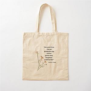 "I'm a survivor, I'm not gonna give up, I'm not gonna stop, I'm gonna work harder" - Destiny's Child, "Survivor" Cotton Tote Bag