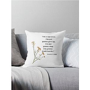 "I'm a survivor, I'm not gonna give up, I'm not gonna stop, I'm gonna work harder" - Destiny's Child, "Survivor" Throw Pillow