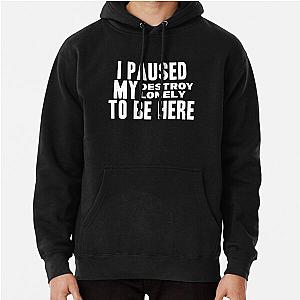 I Paused My Destroy Lonely To Be Here Pullover Hoodie RB1910