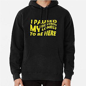 i paused my destroy lonely to be here Pullover Hoodie RB1910