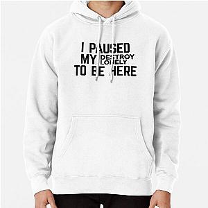 I Paused My Destroy Lonely To Be Here Sticker    Pullover Hoodie RB1910