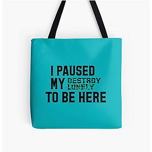 Paused My Destroy Lonely To Be Here             All Over Print Tote Bag RB1910