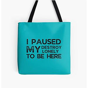 I Paused My Destroy Lonely To Be Here             All Over Print Tote Bag RB1910