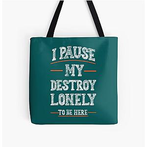 I Paused My Destroy Lonely To Be Here   All Over Print Tote Bag RB1910